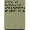 Notice Des Tableaux Des Coles Primitives de L'Italie, de L'a by Louvre Mus E. Du
