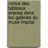 Notice Des Tableaux Exposs Dans Les Galeries Du Muse Imprial door Peint Mus E. Du Louvre
