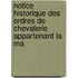 Notice Historique Des Ordres de Chevalerie Appartenant La Ma