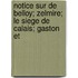 Notice Sur De Belloy; Zelmire; Le Siege De Calais; Gaston Et