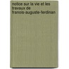 Notice Sur La Vie Et Les Travaux de Franois-Auguste-Ferdinan by Henri Alexandre Wallon