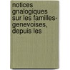 Notices Gnalogiques Sur Les Familles- Genevoises, Depuis Les by Louis Dufour-Vernes
