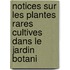 Notices Sur Les Plantes Rares Cultives Dans Le Jardin Botani