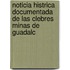Noticia Histrica Documentada de Las Clebres Minas de Guadalc