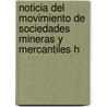 Noticia del Movimiento de Sociedades Mineras y Mercantiles H by Antonio Peafiel