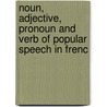 Noun, Adjective, Pronoun and Verb of Popular Speech in Frenc door James Stewart Tassie