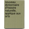 Nouveau Dictionnaire D'Histoire Naturelle, Applique Aux Arts by Anonymous Anonymous