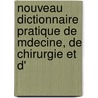 Nouveau Dictionnaire Pratique de Mdecine, de Chirurgie Et D' by Henri Bouley
