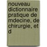Nouveau Dictionnaire Pratique de Mdecine, de Chirurgie, Et D