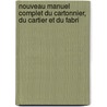 Nouveau Manuel Complet Du Cartonnier, Du Cartier Et Du Fabri by Lebrun