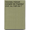 Nouveau Manuel Complet de L'Ingnieur Civil, Ou, Trait Sur L' door E. Schmitz