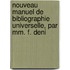 Nouveau Manuel De Bibliographie Universelle, Par Mm. F. Deni