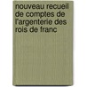 Nouveau Recueil de Comptes de L'Argenterie Des Rois de Franc by Louis Dout-D'Arcq