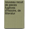 Nouveau Recuil de Pieces Fugitives D'Histoire, de Litteratur door . Anonymous