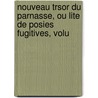 Nouveau Trsor Du Parnasse, Ou Lite de Posies Fugitives, Volu door Onbekend