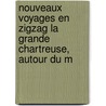 Nouveaux Voyages En Zigzag La Grande Chartreuse, Autour Du M door Rodolphe Töpffer