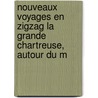 Nouveaux Voyages En Zigzag La Grande Chartreuse, Autour Du M by Charles Augustin Sainte-Beuve