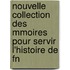 Nouvelle Collection Des Mmoires Pour Servir L'Histoire de Fn