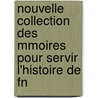 Nouvelle Collection Des Mmoires Pour Servir L'Histoire de Fn door Jean Joseph F. Poujoulat