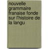 Nouvelle Grammaire Franaise Fonde Sur L'Histoire de La Langu by Auguste Brachet