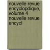 Nouvelle Revue Encyclopdique, Volume 4 Nouvelle Revue Encycl door Onbekend