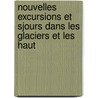 Nouvelles Excursions Et Sjours Dans Les Glaciers Et Les Haut door Edouard Desor