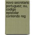 Novo Secretario Portuguez; Ou, Codigo Epistolar Contendo Reg