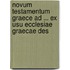 Novum Testamentum Graece Ad ... Ex Usu Ecclesiae Graecae Des