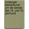 Nrnberger Bildnerkunst Um Die Wende Des 14. Und 15. Jahrhund door Siegfried Pückler-Limpurg