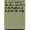 Nueva Coleccin de Documentos Inditos Para La Historia de Esp door Anonymous Anonymous