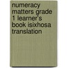 Numeracy Matters Grade 1 Learner's Book Isixhosa Translation door Gaynor Cozens