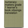 Numeracy Matters Grade 1 Learner's Book Xitsonga Translation door Gaynor Cozens