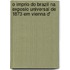 O Imprio Do Brazil Na Exposio Universal de 1873 Em Vienna D'