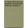 O Imprio Do Brazil Na Exposio Universal de 1873 Em Vienna D' door Brazil Comm. Na