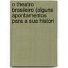 O Theatro Brasileiro (Alguns Apontamentos Para a Sua Histori by Henrique Marinho