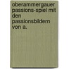 Oberammergauer Passions-Spiel Mit Den Passionsbildern Von A. by Franz Schoeberl