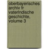 Oberbayerisches Archiv Fr Vaterlndische Geschichte, Volume 3 by Historischer Verein Von Oberbayern