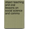 Object Teaching and Oral Lessons on Social Science and Commo door Henry Barnard