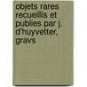 Objets Rares Recueillis Et Publies Par J. D'Huyvetter, Gravs door Joannes D'Huyvetter