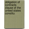 Obligation of Contracts Clause of the United States Constitu by Warren Belknap Hunting