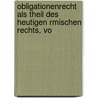 Obligationenrecht Als Theil Des Heutigen Rmischen Rechts, Vo by Friedrich Karl Von Savigny
