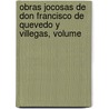 Obras Jocosas de Don Francisco de Quevedo y Villegas, Volume door Francisco de Quevedo