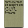 Obras Literarias De La Seora Doa Gertrudis Gomez De Avellame door Gertrudis Góme De Arteaga