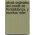 Obras Orginales del Conde de Floridablanca, y Escritos Refer