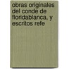 Obras Originales del Conde de Floridablanca, y Escritos Refe door Jos� Mo�Ino Y. Redondo