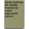 Obras Poeticas de Claudio Manoel Da Costa (Glauceste Saturni by Manoel Da Costa