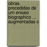 Obras. Precedidas de Um Ensaio Biographico ... Augmentadas C door Luiz De Camões