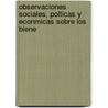 Observaciones Sociales, Polticas y Econmicas Sobre Los Biene door Jaime Luciano Balmes