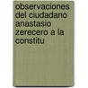 Observaciones del Ciudadano Anastasio Zerecero a la Constitu door Anastasio Zerecero