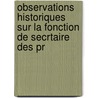 Observations Historiques Sur La Fonction de Secrtaire Des Pr by Emile Egger